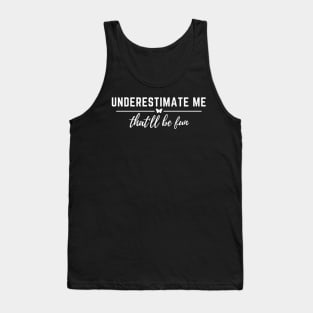 Womens Underestimate Me That'll Be Fun Funny Sarcastic Quote Tank Top
